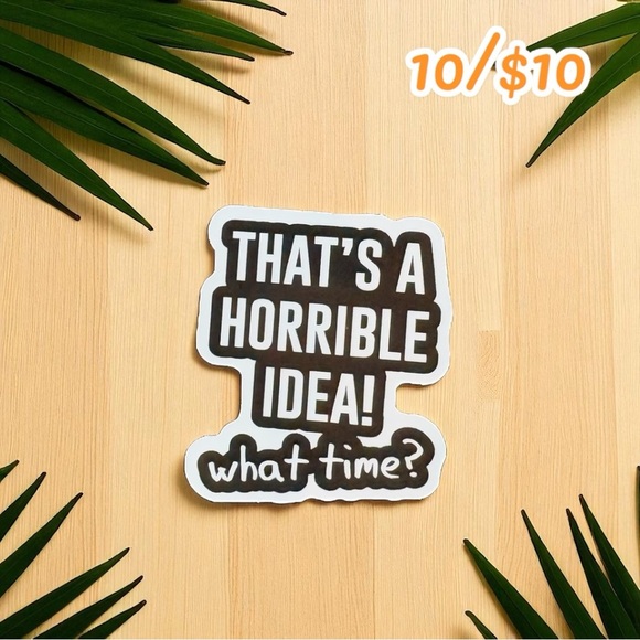 “That’s a Horrible Idea! What Time?” Sticker – 2.5” - Picture 1 of 1
